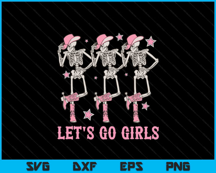Let's Go Girls Dancing Skeleton Cowgirl Bachelorette Party SVG PNG Digital Printable Files