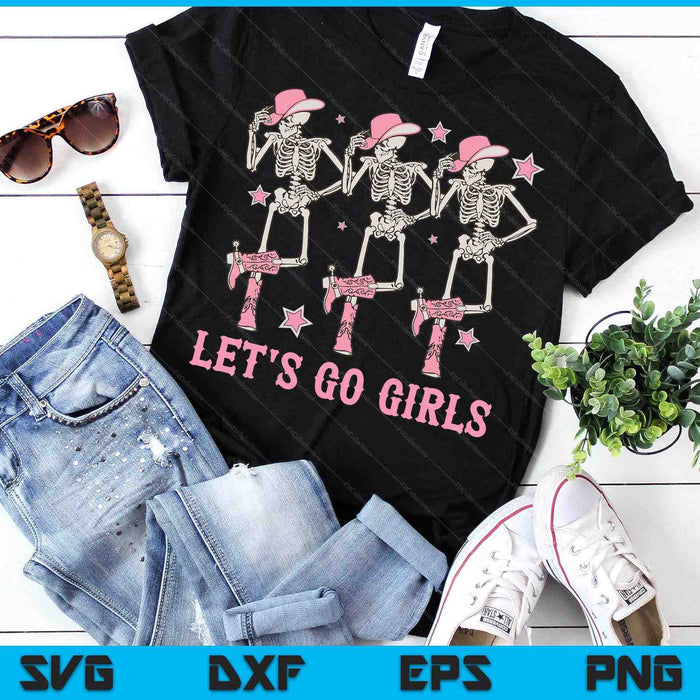 Let's Go Girls Dancing Skeleton Cowgirl Bachelorette Party SVG PNG Digital Printable Files