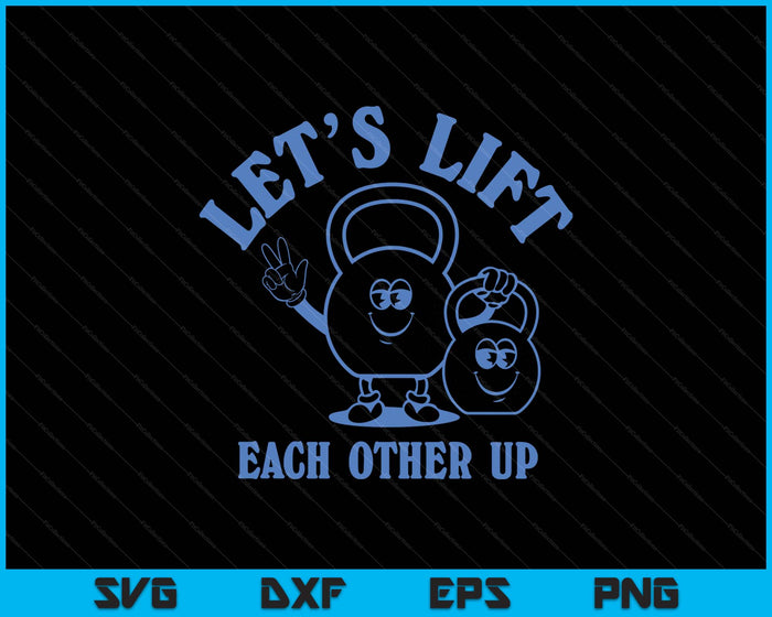 Let's Lift Each Other Up SVG PNG Digital Printable Files