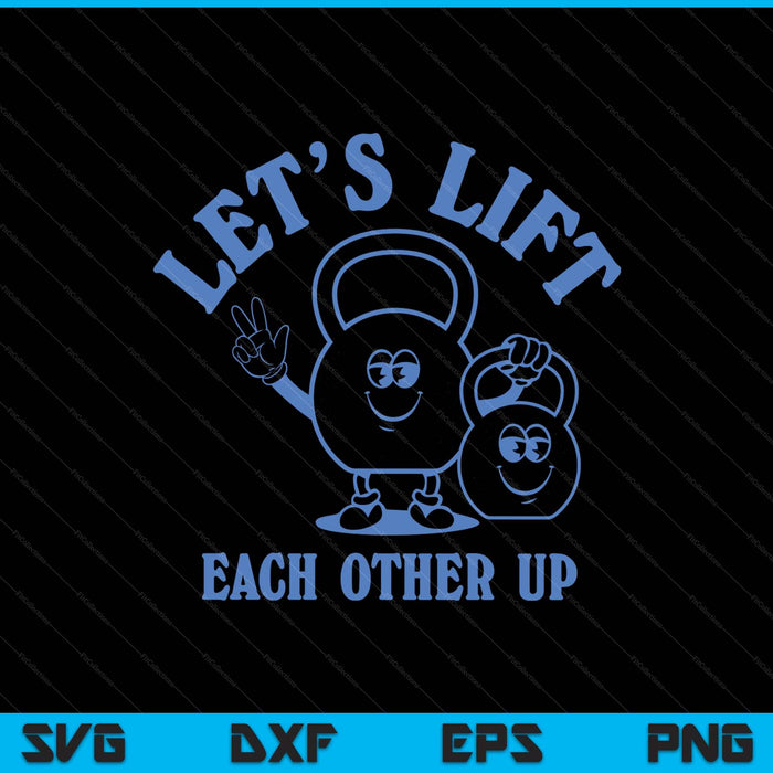 Let's Lift Each Other Up SVG PNG Digital Printable Files