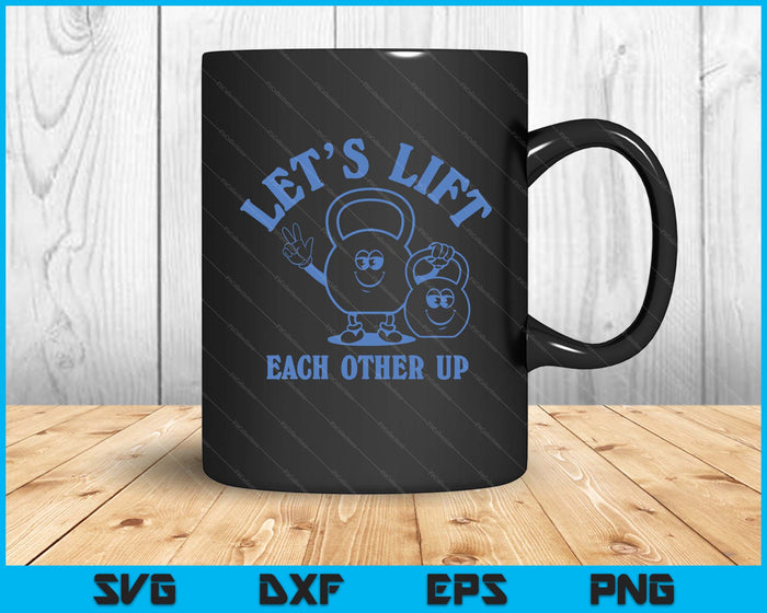Let's Lift Each Other Up SVG PNG Digital Printable Files