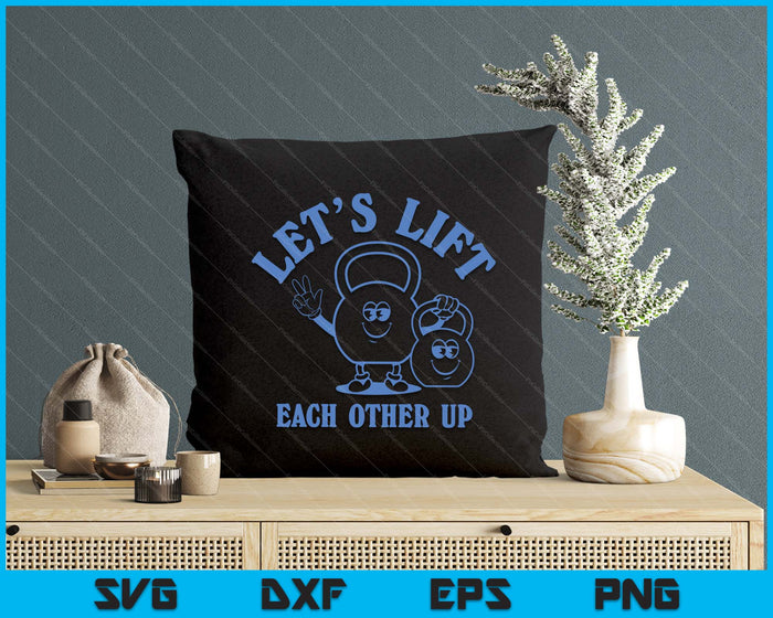 Let's Lift Each Other Up SVG PNG Digital Printable Files