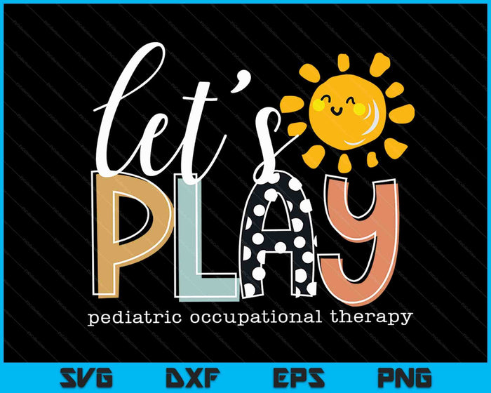 Let's Play Pediatric Occupational Therapy Therapist OT SVG PNG Digital Cutting Files