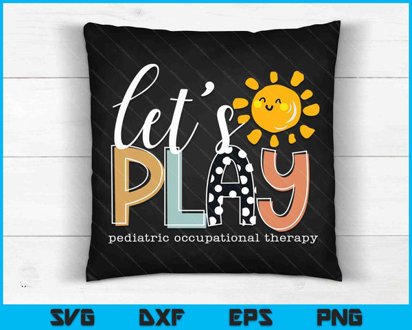 Let's Play Pediatric Occupational Therapy Therapist OT SVG PNG Digital Cutting Files