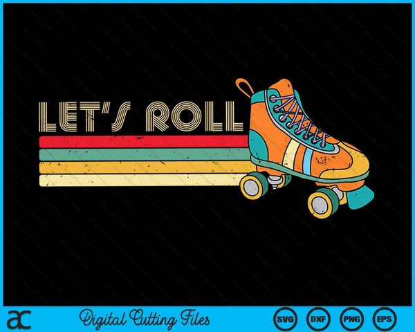 Let's Roll Roller Skating Skater Skate Retro Vintage 70s 80s SVG PNG Digital Cutting Files