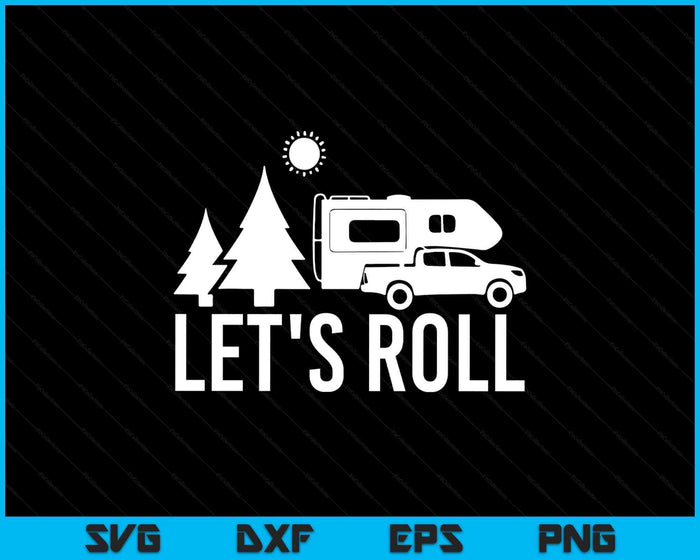 Let's Roll Truck Camper Funny Camping Gift RV Vacation Quote SVG PNG Digital Printable Files