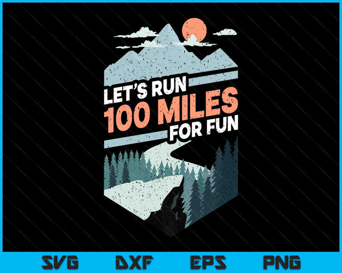 Let's Run 100 Miles Ultrarunning Ultra Trail Runner Gift SVG PNG Digital Printable Files