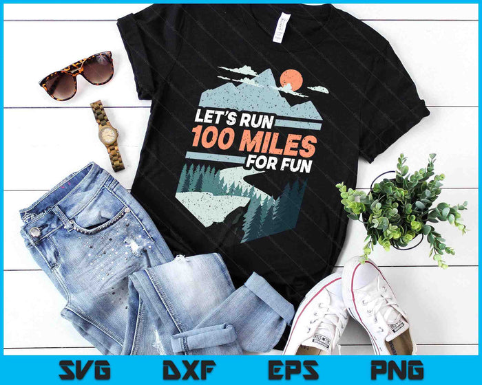 Let's Run 100 Miles Ultrarunning Ultra Trail Runner Gift SVG PNG Digital Printable Files