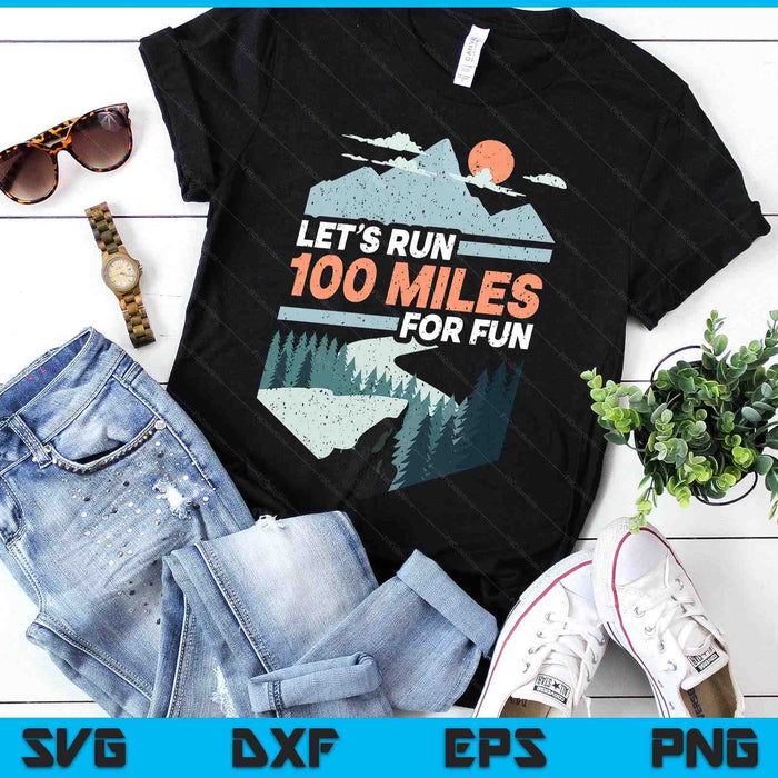 Let's Run 100 Miles Ultrarunning Ultra Trail Runner Gift SVG PNG Digital Printable Files