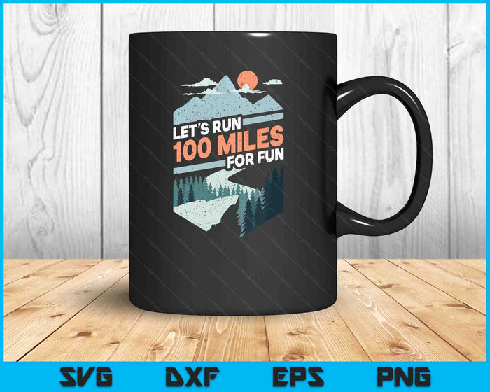 Let's Run 100 Miles Ultrarunning Ultra Trail Runner Gift SVG PNG Digital Printable Files