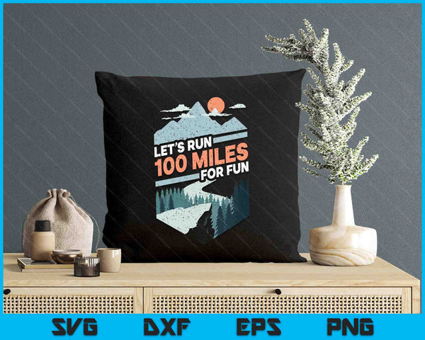 Let's Run 100 Miles Ultrarunning Ultra Trail Runner Gift SVG PNG Digital Printable Files