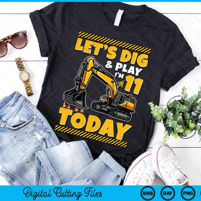 Lets Dig And Play I'm 11 Today Construction 11th Excavator Birthday SVG PNG Digital Files