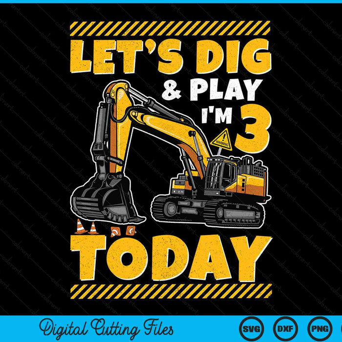 Laten we graven en spelen, ik ben 3 vandaag bouw 3e graafmachine verjaardag SVG PNG digitale afdrukbare bestanden