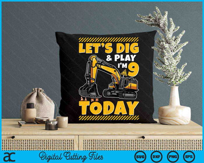 Lets Dig And Play I'm 9 Today Construction 9th Excavator Birthday SVG PNG Digital Files