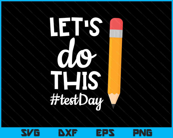 Lets Do This Test Day State Testing Teacher Motivational SVG PNG Digital Printable Files