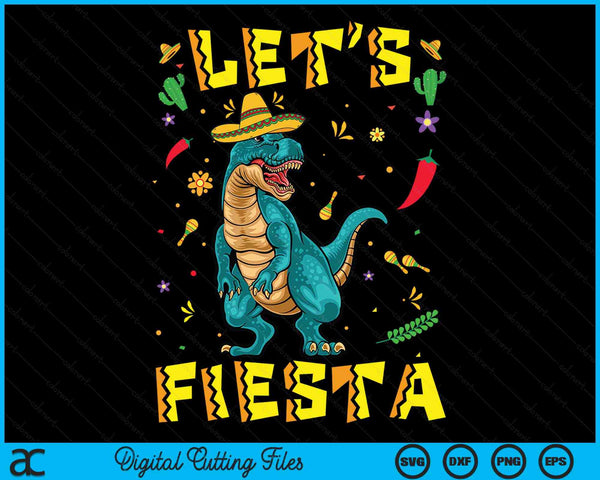 Lets Fiesta Dinosaur T Rex Tyrannosaurus Cinco De Mayo SVG PNG Digital Printable Files
