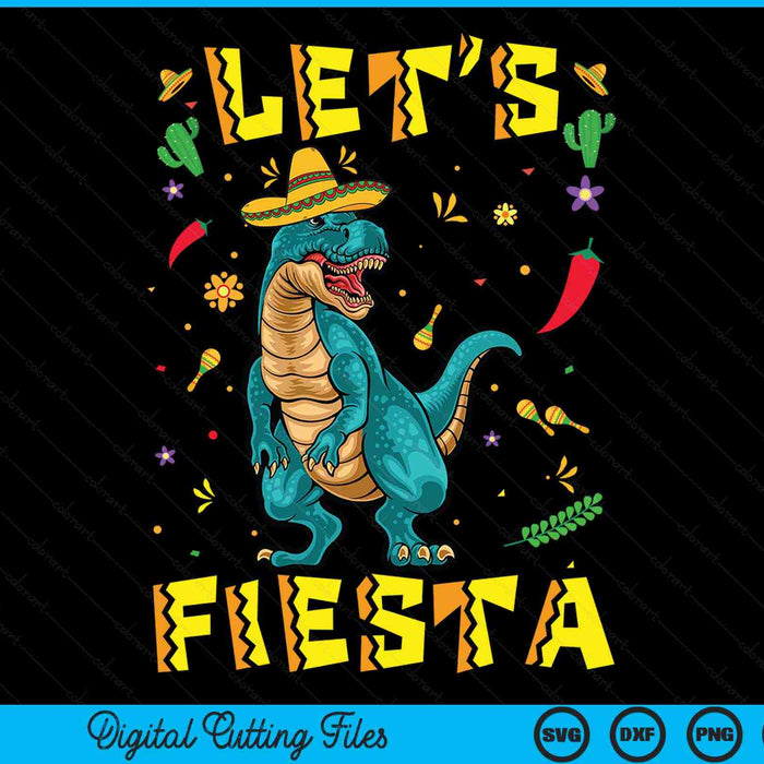 Lets Fiesta Dinosaur T Rex Tyrannosaurus Cinco De Mayo SVG PNG Digital Printable Files