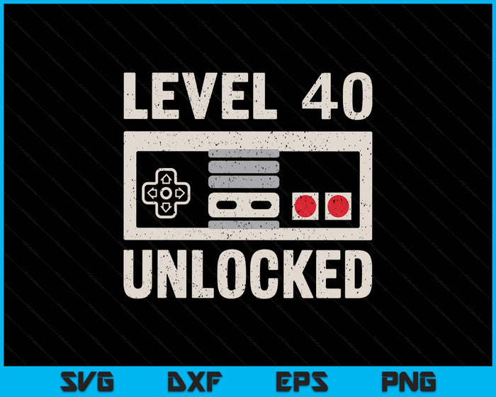 Level 40 Unlocked Video Gamer 40th Birthday SVG PNG Digital Printable Files