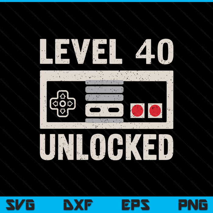 Level 40 Unlocked Video Gamer 40th Birthday SVG PNG Digital Printable Files