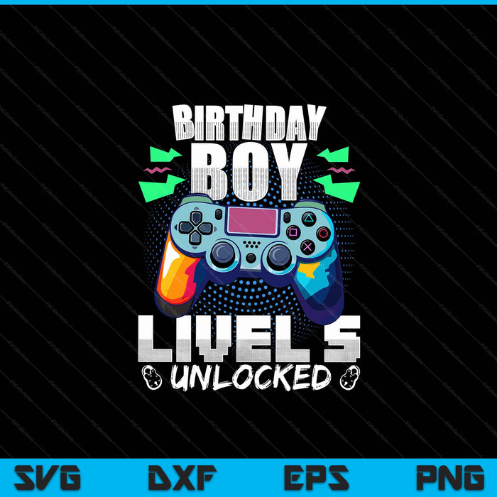 Level 5 unlocked video game 5th birthday gamer boys SVG cut file