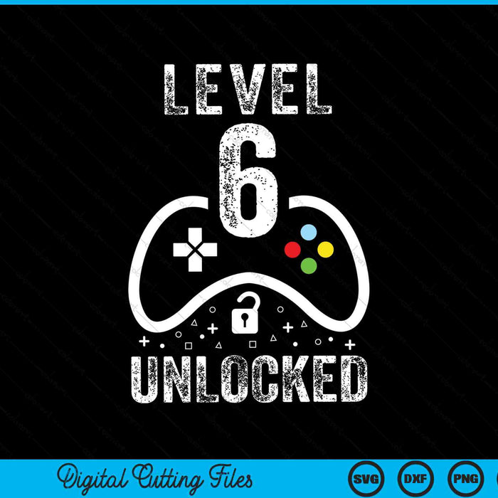 Level 6 unlocked video game 6th birthday SVG PNG cut file for Cricut