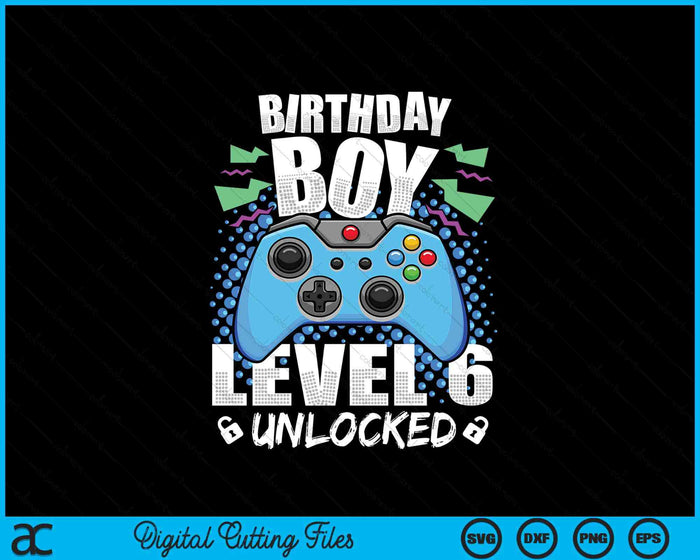 Level 6 Unlocked Video Game 6th Birthday Gamer SVG PNG Digital Cutting Files