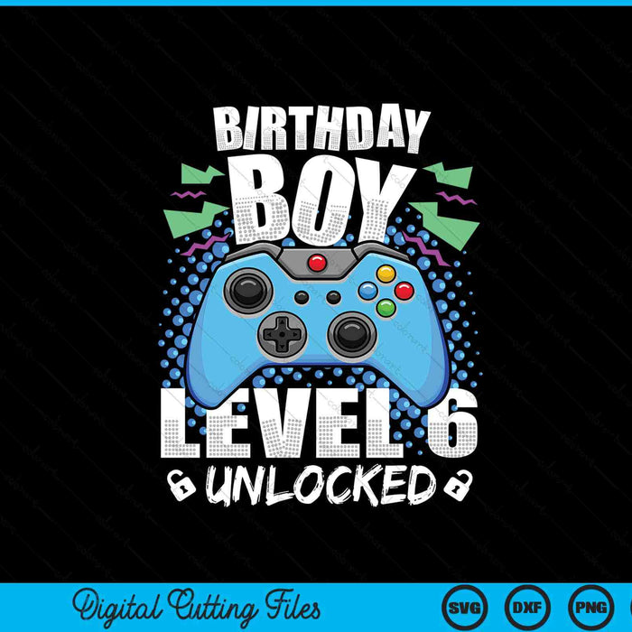 Level 6 Unlocked Video Game 6th Birthday Gamer SVG PNG Digital Cutting Files