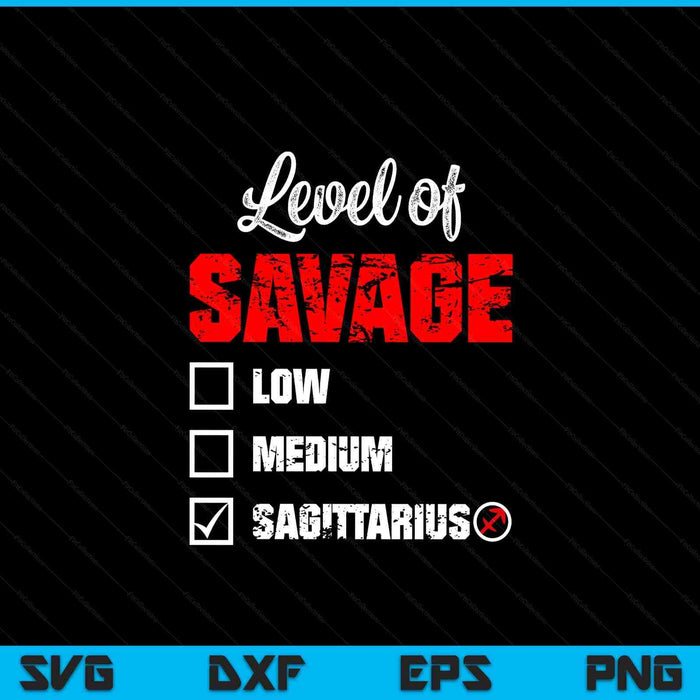 Level of savage Sagittarius horoscope happy birthday zodiac SVG cut file