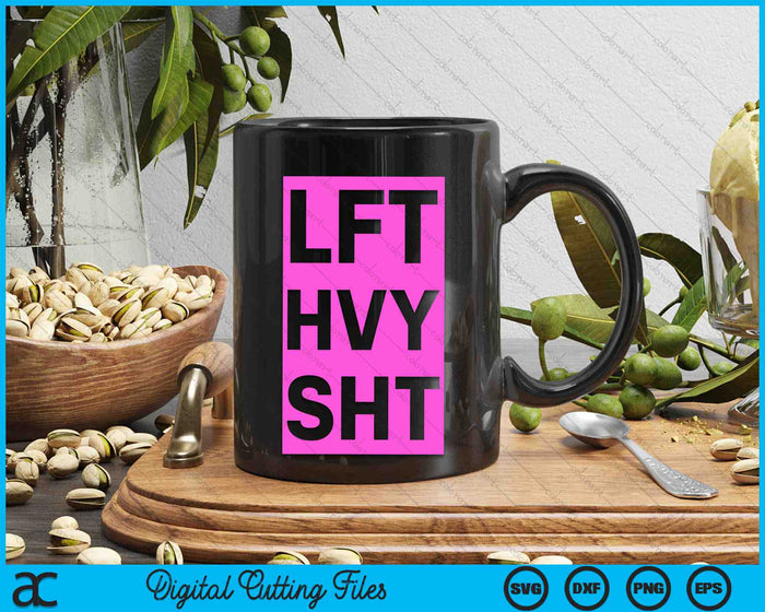 Lft Hvy Sht Funny Lift Heavy Weigh Lifting SVG PNG Digital Cutting Files