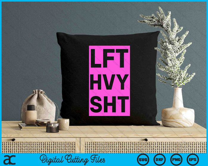 Lft Hvy Sht Funny Lift Heavy Weigh Lifting SVG PNG Digital Cutting Files