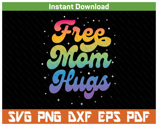 LGBTQ Free Mom Hugs Gay Pride Ally Rainbow Mother's Day SVG PNG