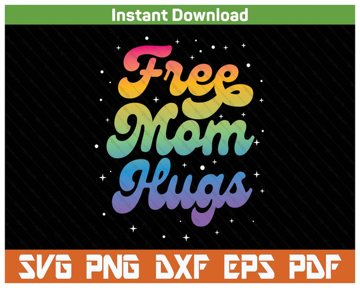 LGBTQ Free Mom Hugs Gay Pride Ally Rainbow Mother's Day SVG PNG