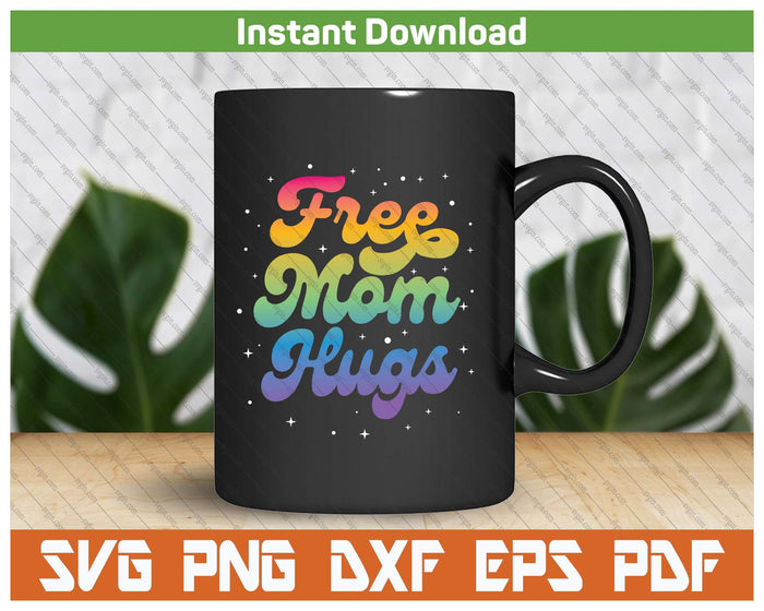 LGBTQ Free Mom Hugs Gay Pride Ally Rainbow Mother's Day SVG PNG