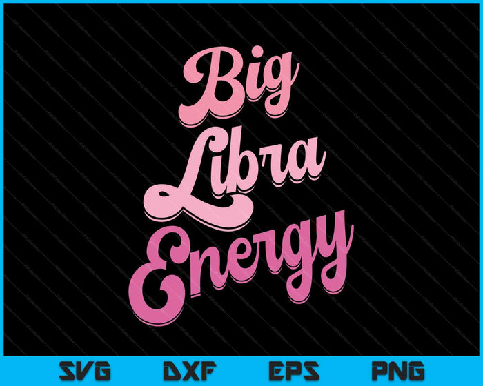 Libra For Women Big Libra Energy Libra Zodiac Sign SVG PNG Digital Printable Files
