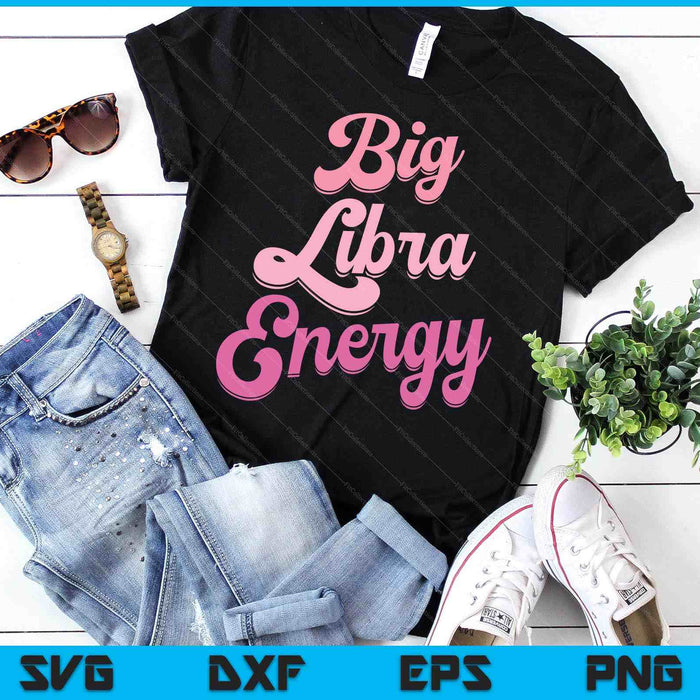 Libra For Women Big Libra Energy Libra Zodiac Sign SVG PNG Digital Printable Files