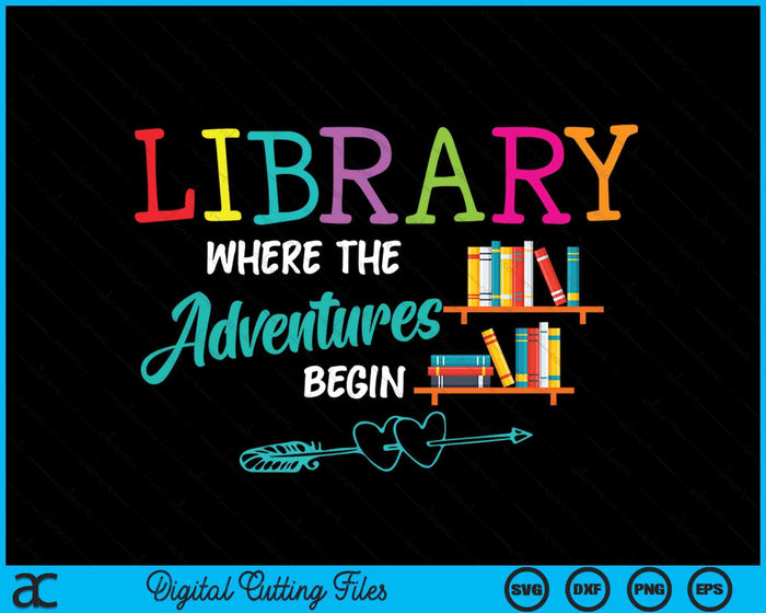 Library Books Where Adventure Begins Librarian Reader SVG PNG Digital Cutting Files