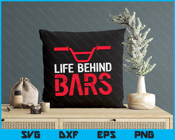 Life Behind Bars Bmx Bike Bicycle Biking Cycling SVG PNG Digital Printable Files