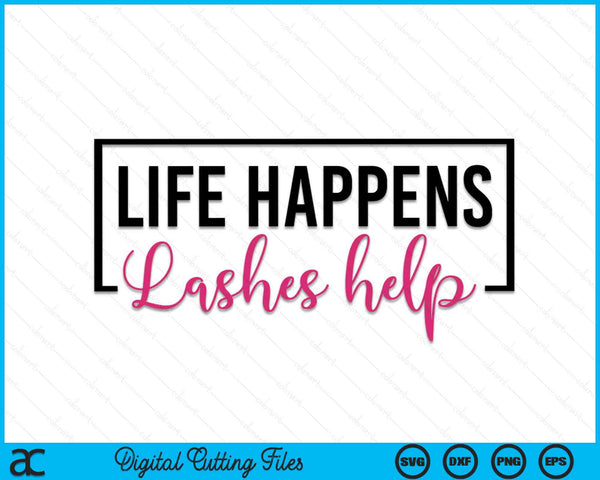 Life Happens Lashes Help Lash Tech Eyelash Lash Artist SVG PNG Digital Cutting Files