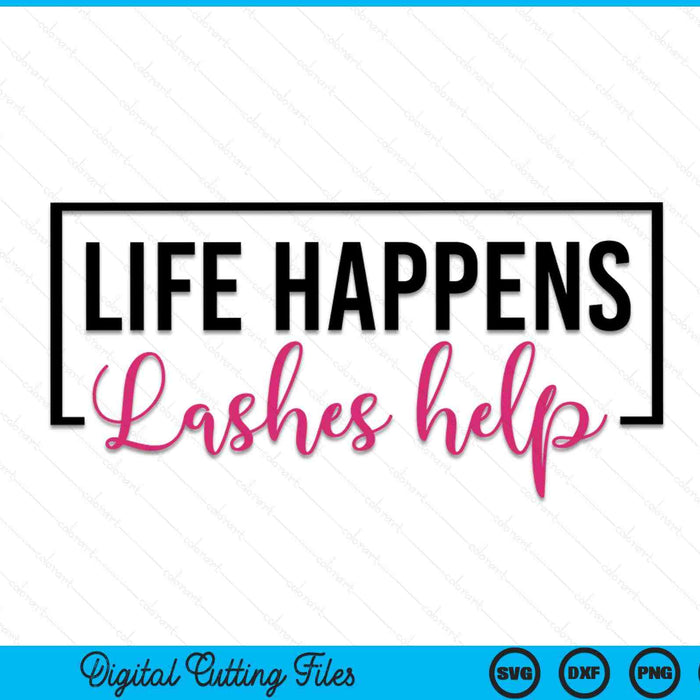 Life happens lashes help lash tech eyelash lash artist SVG PNG cut file for Cricut