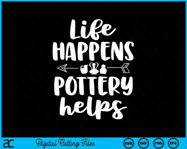 Het leven gebeurt aardewerk helpt grappig aardewerk SVG PNG digitale snijbestanden
