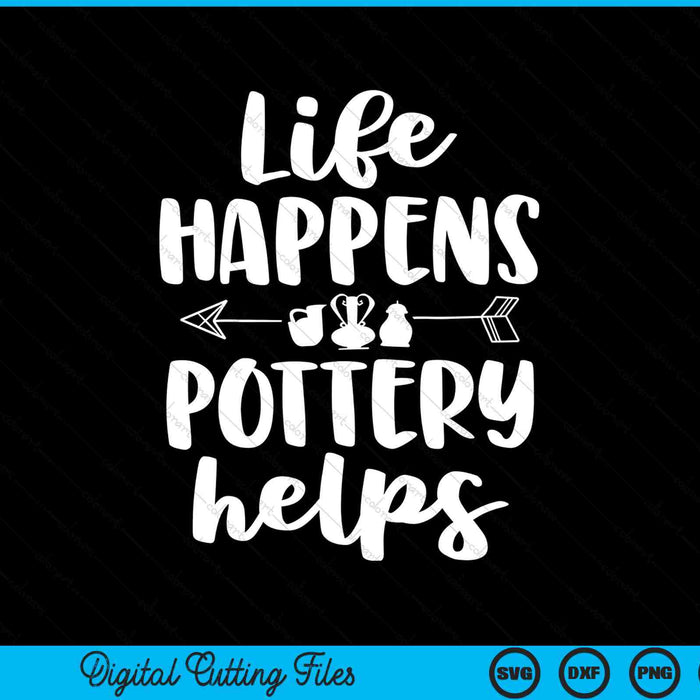 Life happens pottery helps pottery SVG cut file