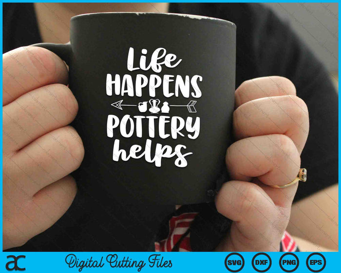 Het leven gebeurt aardewerk helpt grappig aardewerk SVG PNG digitale snijbestanden