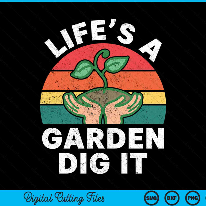 Life is a garden dig it gardening SVG PNG cut file for Cricut