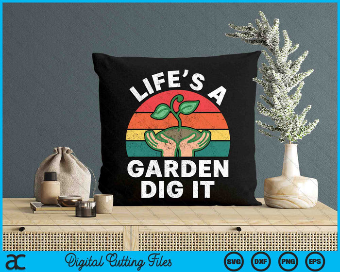 Life Is A Garden Dig It Gardening SVG PNG Digital Cutting Files