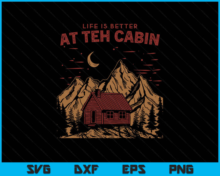 Life Is Better At The Cabin Retro Vintage SVG PNG Digital Printable Files