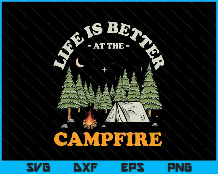 Life Is Better At The Campfire Funny Camper Camp Camping SVG PNG Digital Printable Files