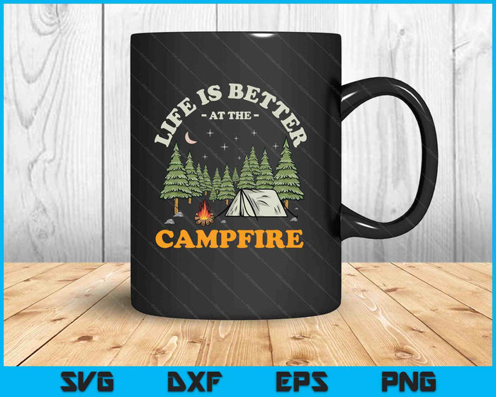 Life Is Better At The Campfire Funny Camper Camp Camping SVG PNG Digital Printable Files