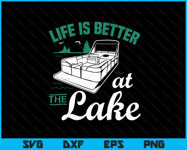 Life Is Better At The Lake Pontoon Boat SVG PNG Cutting Printable Files