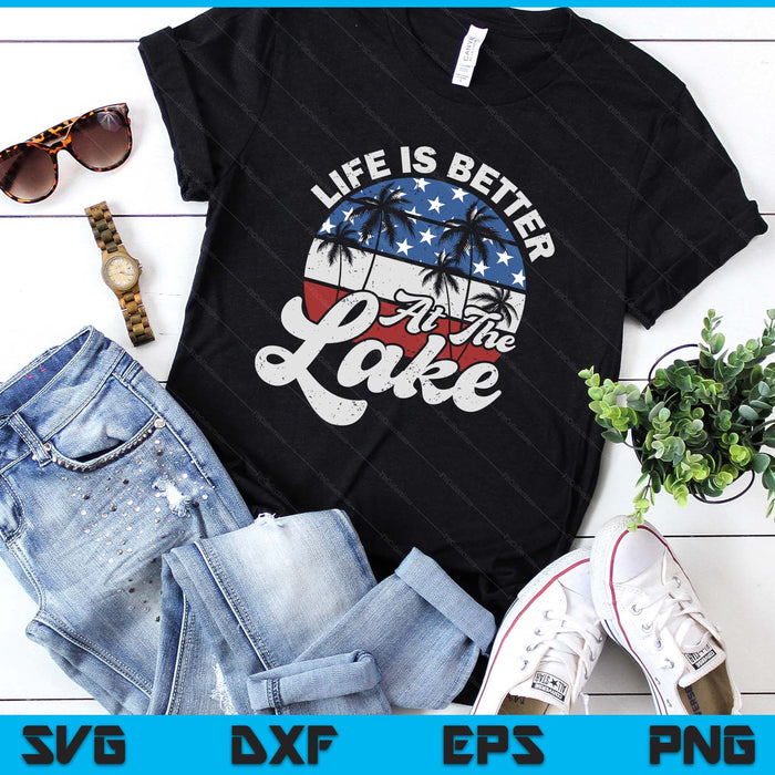 Life Is Better At The Lake 4th of July American Flag Summer SVG PNG Digital Printable Files