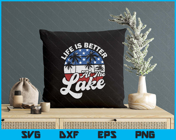 Life Is Better At The Lake 4th of July American Flag Summer SVG PNG Digital Printable Files